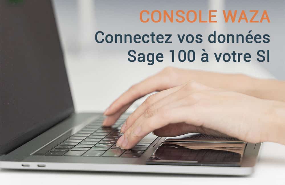 Mercuria_Vos données Sage 100 connectée à votre SI_Console Waza